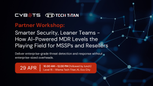 Cybots Partner Workshop: Smarter Security, Leaner Teams – How AI-Powered MDR Levels the Playing Field for MSSPs and Resellers